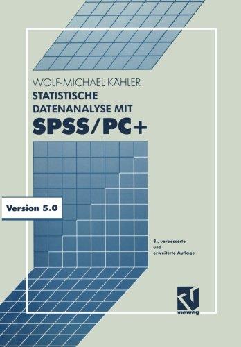 Statistische Datenanalyse mit Spss/Pc+: Eine Einführung In Grundlagen Und Anwendung (German Edition)