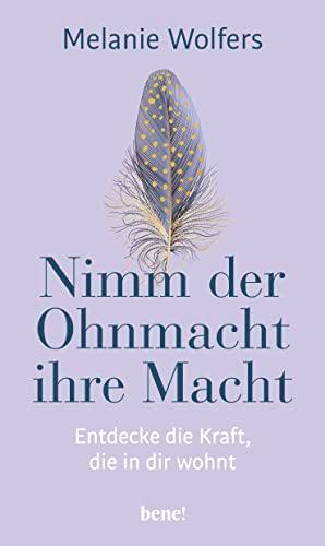 Nimm der Ohnmacht ihre Macht: Entdecke die Kraft, die in dir wohnt | Angstgefühle und innere Blockaden verstehen und bewältigen