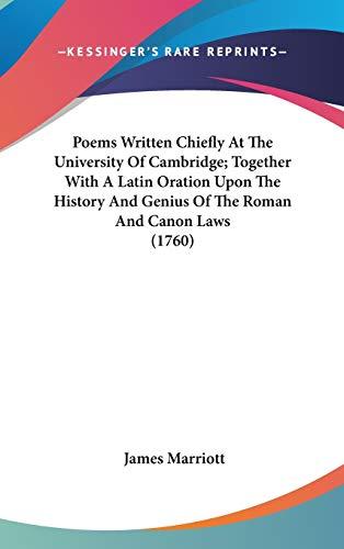 Poems Written Chiefly At The University Of Cambridge; Together With A Latin Oration Upon The History And Genius Of The Roman And Canon Laws (1760)