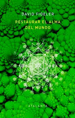 RESTAURAR EL ALMA DEL MUNDO: El vínculo vital que nos une a la inteligencia de la naturaleza (Memoria Mundi, Band 156)