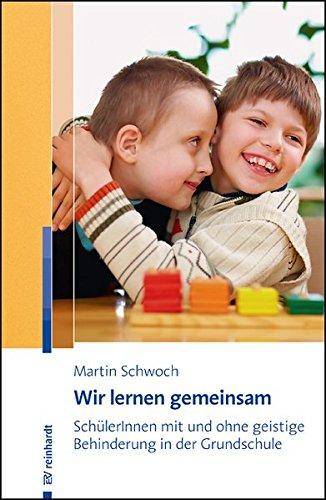 Wir lernen gemeinsam: SchülerInnen mit und ohne geistige Behinderung in der Grundschule