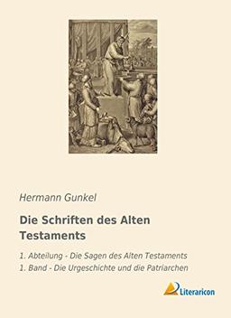 Die Schriften des Alten Testaments: 1. Abteilung - Die Sagen des Alten Testaments 1. Band - Die Urgeschichte und die Patriarchen