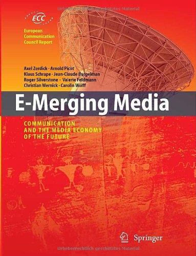 E-Merging Media: Communication and the Media Economy of the Future (European Communication Council Report)