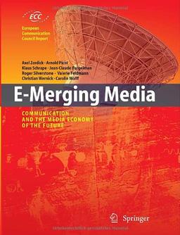 E-Merging Media: Communication and the Media Economy of the Future (European Communication Council Report)