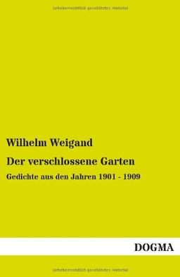 Der verschlossene Garten: Gedichte aus den Jahren 1901 - 1909