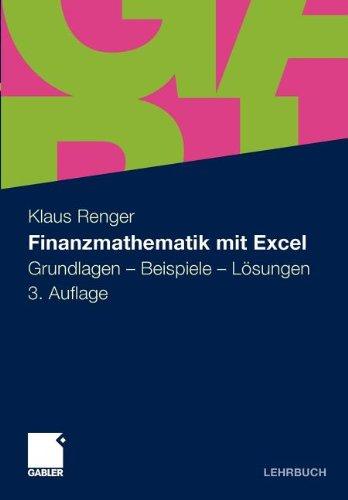 Finanzmathematik mit Excel: Grundlagen - Beispiele - Lösungen (German Edition)