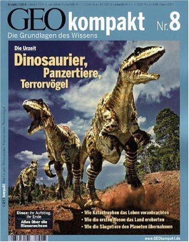 Geo Kompakt 8/06: Urzeit. Dinosaurier, Panzertiere, Terrorvögel: Wie Katastrophen das Leben voranbrachten. Wie die ersten Wesen das Land eroberten. Wie die Säugetiere den Planeten übernahmen: 8/2006