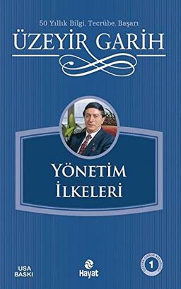 Yönetim Ilkeleri: 50 Yillik Bilgi Tecrübe, Basari (Uzeyir Garih Kitapl)