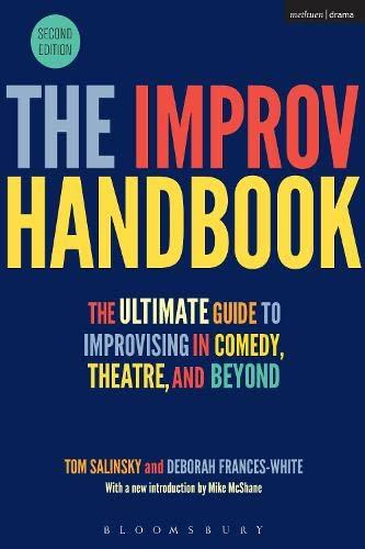 The Improv Handbook: The Ultimate Guide to Improvising in Comedy, Theatre, and Beyond (Performance Books)