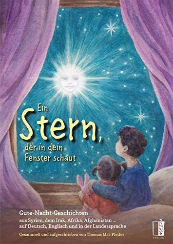 Ein Stern, der in dein Fenster schaut: Gute-Nacht-Geschichten aus Syrien, dem Irak, Afrika, Afghanistan ... auf Deutsch, Englisch und in der Landessprache