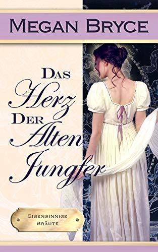 Das Herz der alten Jungfer (Eigensinnige Bräute, Band 1)