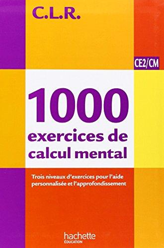 1.000 exercices de calcul mental, CE2-CM : livre de l'élève : trois niveaux d'exercices pour l'aide personnalisée et l'approfondissement