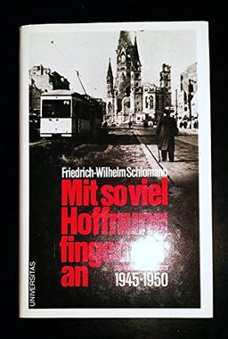 Mit so viel Hoffnung fingen wir an 1945-1950