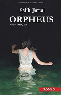 Orpheus: Musik, Liebe, Tod.