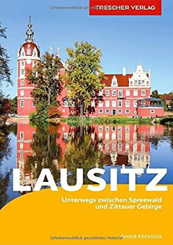 Reiseführer Lausitz: Unterwegs zwischen Spreewald und Zittauer Gebirge (Trescher-Reiseführer)