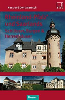 Rheinland-Pfalz' und Saarlands Schlösser, Burgen und Herrensitze