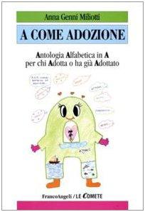 A come adozione. Antologia alfabetica in «A» per chi adotta o ha già adottato (Le comete)