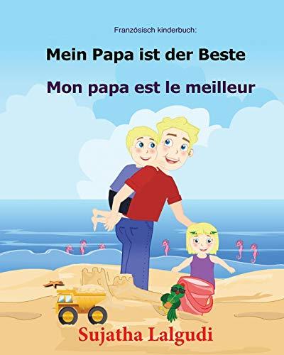 Französisch kinderbuch: Mein Papa ist der Beste: Kinderbuch Deutsch-Französisch (zweisprachig/bilingual), bilingual französisch deutsch, Papa buch, ... (Kinderbuch französisch deutsch, Band 7)