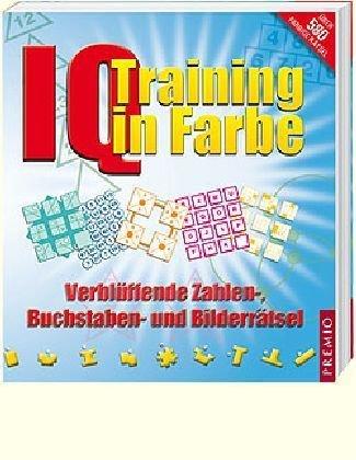 IQ Training in Farbe: Verblüffende Zahlen-, Buchstaben- und Bilderrätsel