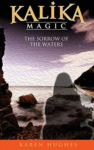 The Sorrow of the Waters (Kalika Magic, Band 3)