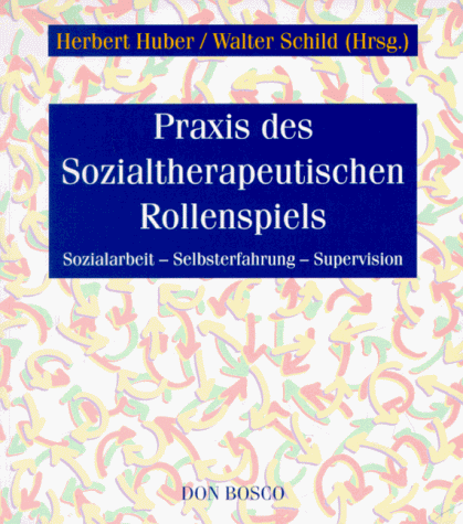 Praxis des Sozialtherapeutischen Rollenspiels. Sozialarbeit - Supervision - Selbsterfahrung