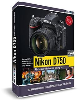 Nikon D750 - Für bessere Fotos von Anfang an!: Das Kamerahandbuch inkl. GRATIS eBook