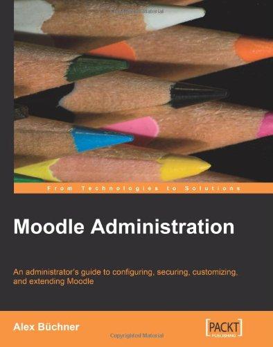 Moodle Administration: An administrator's guide to configuring, securing, customizing, and extending Moodle