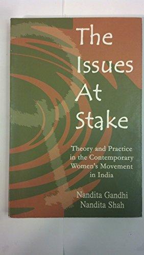 The Issues at Stake: Theory and Practice in the Contemporary Women's Movement in India