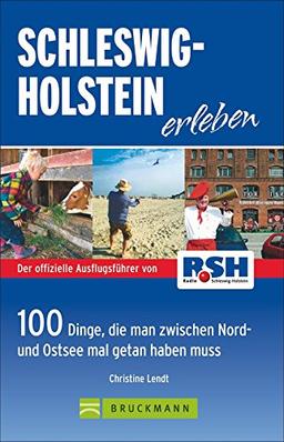 Schleswig Holstein erleben: 100 Dinge, die man zwischen Nord- und Ostsee getan haben muss - Die besten Ausflugstipps von Radio RSH mit der Familie am Wochenende oder in den Ferien; inkl. Ostseeküste