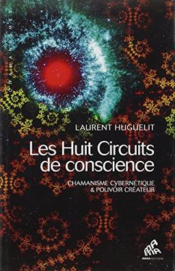 Les huit circuits de conscience : chamanisme cybernétique et pouvoir créateur