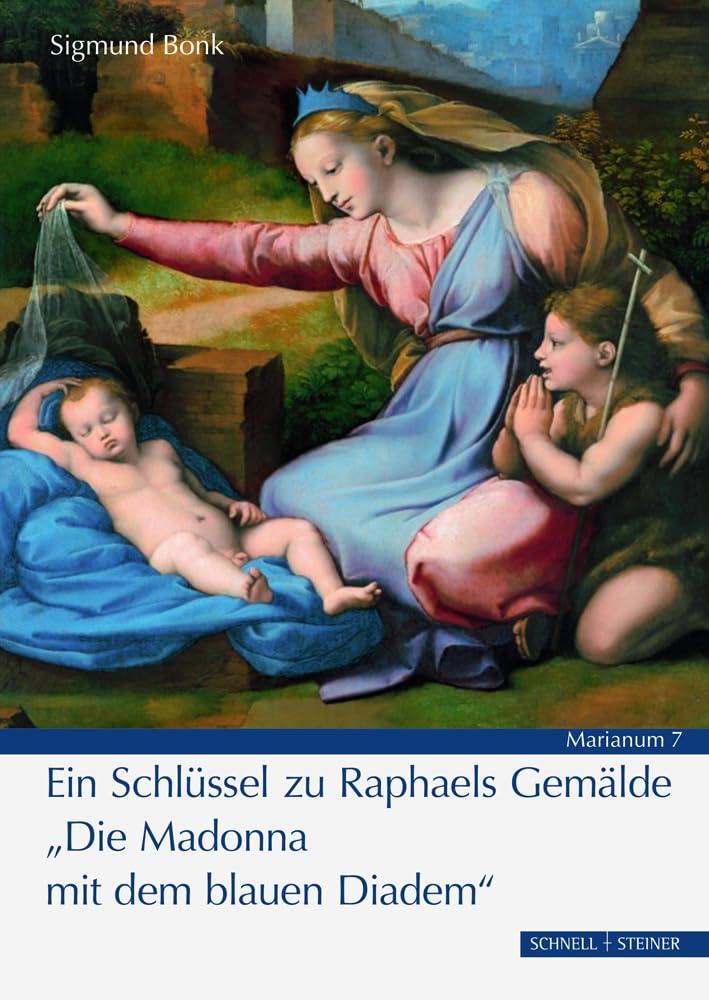 "Die Madonna mit dem blauen Diadem": Ein Schlüssel zu Raphaels Gemälde (MARIANUM)