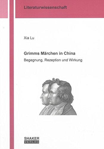 Grimms Märchen in China: Begegnung, Rezeption und Wirkung (Berichte aus der Literaturwissenschaft)