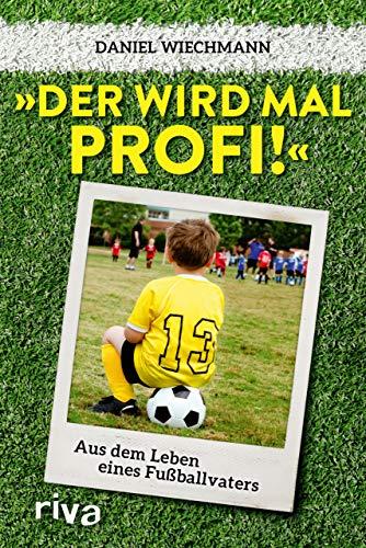 "Der wird mal Profi!": Aus dem Leben eines Fußballvaters