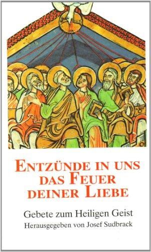 Entzünde in uns das Feuer deiner Liebe: Gebete zum Heiligen Geist