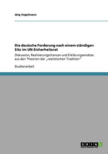 Die deutsche Forderung nach einem ständigen Sitz im UN-Sicherheitsrat: Diskussion, Realisierungschancen und Erklärungsansätze aus den Theorien der "realistischen Tradition"