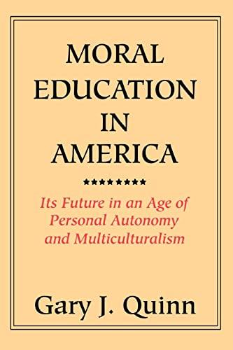 MORAL EDUCATION IN AMERICA: ITS FUTURE IN AN AGE OF PERSONAL AUTONOMY AND MULTICULTURALISM