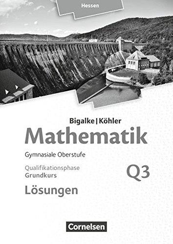 Bigalke/Köhler: Mathematik - Hessen - Ausgabe 2016: Grundkurs 3. Halbjahr - Band Q3: Lösungen zum Schülerbuch