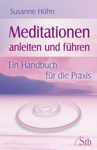 Meditationen anleiten und führen - Ein Handbuch für die Praxis