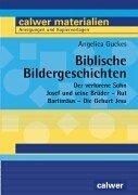 Biblische Bildergeschichten: Der verlorene Sohn, Josef und seine Brüder, Rut, Bartimäus