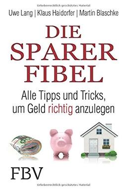 Die Sparer-Fibel: Alle Tipps und Tricks, um Geld richtig anzulegen