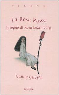 Rosa Rossa. Il Sogno Di Rosa Luxemb