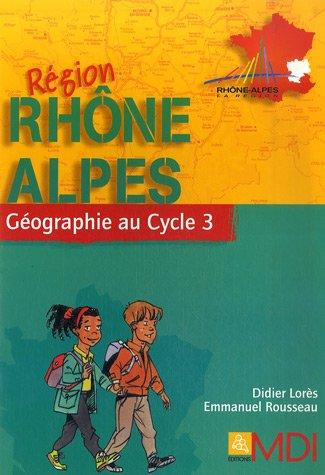 Géographie au Cycle 3 : Région Rhône-Alpes (Geographie Cycl)