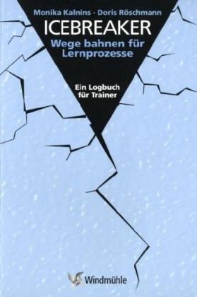 Icebreaker: Wege bahnen für Lernprozesse. Ein Logbuch für Trainer