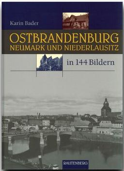 OSTBRANDENBURG, NEUMARK und NIEDERLAUSITZ in 144 Bildern - 80 Seiten mit 144 historischen S/W-Abbildungen - RAUTENBERG Verlag: Die südliche Neumark und die nördliche Niederlausitz. In 144 Bildern