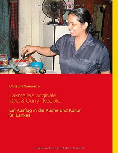 Lakmalie's originale Reis & Curry Rezepte: Ein Ausflug in die Küche und Kultur Sri Lankas