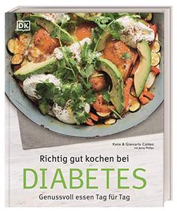 Richtig gut kochen bei Diabetes: Genussvoll essen Tag für Tag