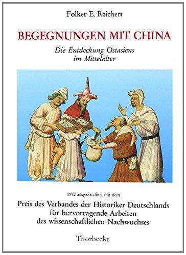 Begegnungen mit China: Die Entdeckung Ostasiens im Mittelalter