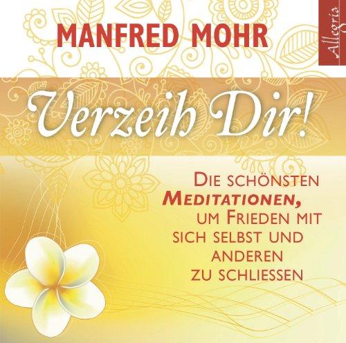 Verzeih dir!: Die schönsten Meditationen, um Frieden mit sich selbst und anderen zu schließen: 1 CD