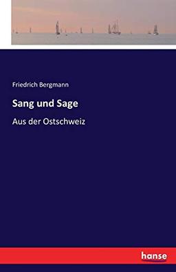 Sang und Sage: Aus der Ostschweiz