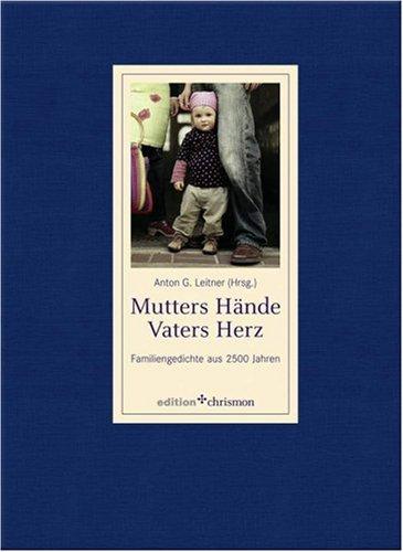 Mutters Hände, Vaters Herz: Familiengedichte aus 2500 Jahren